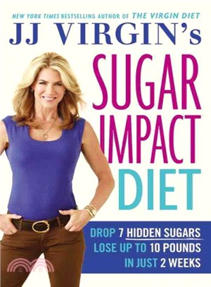 JJ Virgin's Sugar Impact Diet ─ Drop 7 Hidden Sugars, Lose Up to 10 Pounds in Just 2 Weeks