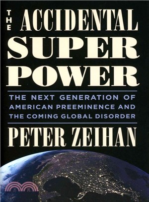 The Accidental Superpower ─ The Next Generation of American Preeminence and the Coming Global Disorder