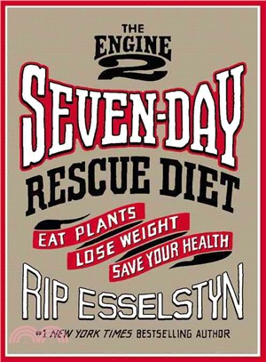 The Engine 2 Seven-Day Rescue Diet ─ Eat Plants, Lose Weight, Save Your Health
