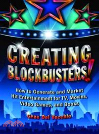 Creating Blockbusters! ─ How to Generate and Market Hit Entertainment for TV, Movies, Video Games, and Books