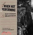 When Not Performing ─ New Orleans Musicians
