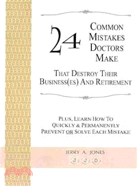 24 Common Mistakes Doctors Make That Destroy Their Business(es) and Retirement ― Plus, Learn How to Quickly & Permanently Prevent or Solve Each Mistake