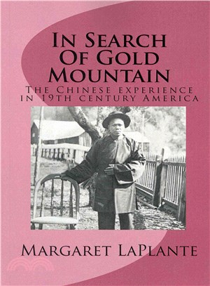 In Search of Gold Mountain ― The Chinese Experience in 19th Century America