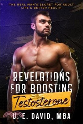 Revelations for Boosting Testosterone: The Real Man's Secret for Adult Life & Better Health