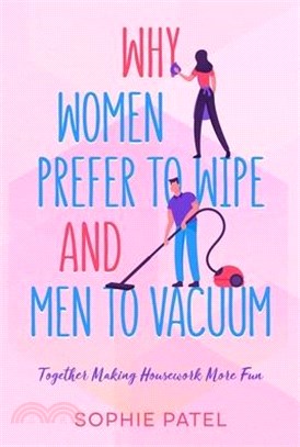 Why Women Prefer to Wipe and Men to Vacuum: Together Making Housework More Fun