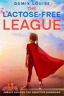 The Lactose-Free League: Heroic Recipes for Sensitive Superkids