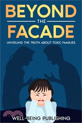 Beyond the Facade: Unveiling the Truth About Toxic Families