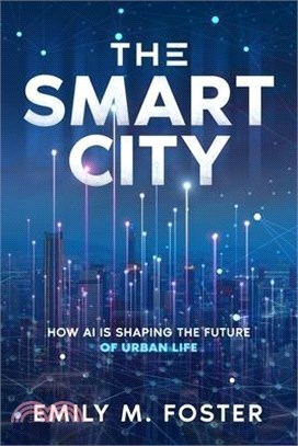 The Smart City: How AI is Shaping the Future of Urban Life