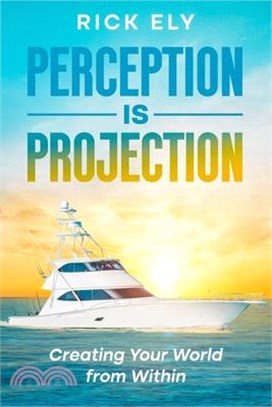 Perception is Projection: Creating Your World from Within