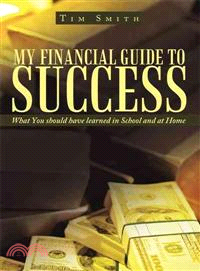 My Financial Guide to Success ─ What You Should Have Learned in School and at Home