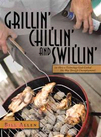 Grillin', Chillin', and Swillin' ─ Or How a Technology Geek Cooked His Way Through Unemployment