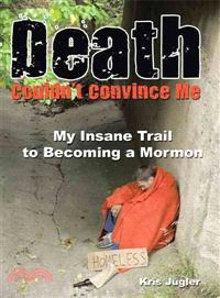 Death Couldn't Convince Me ─ My Insane Trail to Becoming a Mormon