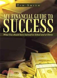 My Financial Guide to Success ─ What You Should Have Learned in School and at Home