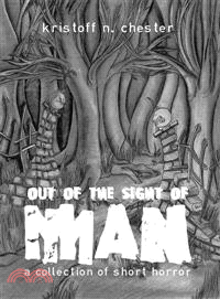 Out of the Sight of Man ─ A Collection of Short Horror