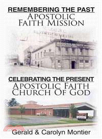 Remembering the Past Apostolic Faith Mission Celebrating the Present Apostolic Faith Church of God