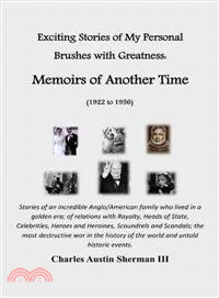 Exciting Stories of My Personal Brushes With Greatness: Memoirs of Another Time (1922 to 1956) ─ Stories of an Incredible Anglo/American Family Who Lived in a Golden Era