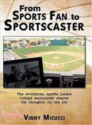 From Sports Fan to Sportscaster ─ The Everyman Sports Junkie Turned Announcer Shares His Thoughts on the Job