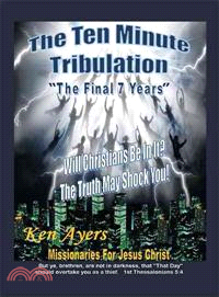 The Ten Minute Tribulation ─ The Final 7 Years