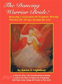 The Dancing Warrior Bride! ─ Releasing a Generation of Prophetic Worship Warriors of All Ages Through the Arts!