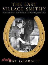 The Last Village Smithy ─ Memories of a Small Town in the New England Hills