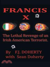 Francis X ─ The Lethal Revenge of an Irish American Terrorist.