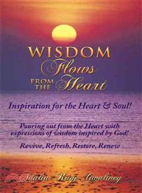 Wisdom Flows from the Heart ─ Inspiration for the Heart & Soul!