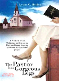 The Pastor Has Gorgeous Legs ─ A Memoir of an Ordinary Pastor on an Extraordinary Journey Who Met Exceptional People