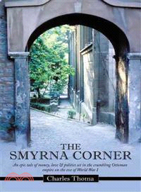 The Smyrna Corner ─ An Epic Tale of Money, Love & Politics Set in the Crumbling Ottoman Empire on the Eve of World War I