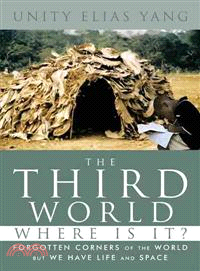 The Third World Where Is It? ─ Forgotten Corners of the World But We Have Life and Space