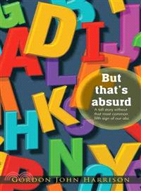 But That's Absurd ─ A Tall Story Without That Most Common Fifth Sign of Our ABC