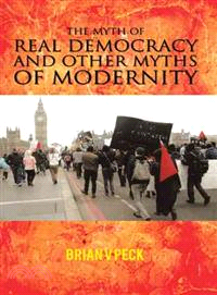 The Myth of Real Democracy and Other Myths of Modernity