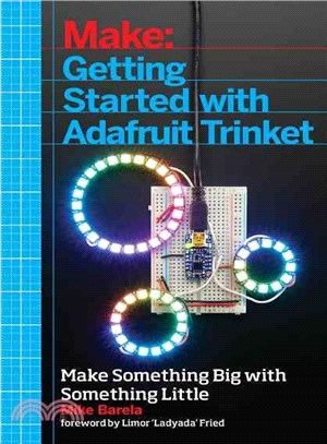Getting Started With Adafruit Trinket ― Light, Sound, and Motor Projects on the Low-cost Mini Microcontroller