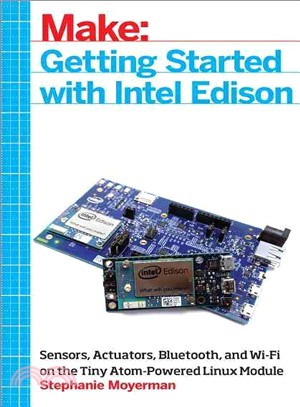 Getting Started With Intel Edison ― Sensors, Actuators, Bluetooth, and Wi-fi on the Tiny Atom-powered Linux Module