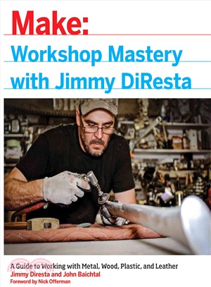 Workshop Mastery With Jimmy Diresta ― A Guide to Working With Metal, Wood, Plastic, and Leather