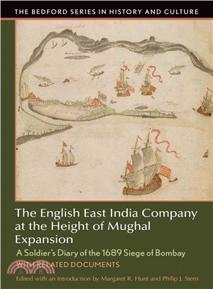 The English East India Company at the Height of Mughal Expansion ─ A Soldier's Diary of the 1689 Siege of Bombay, With Related Documents