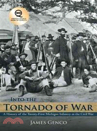 Into the Tornado of War ─ A History of the Twenty-first Michigan Infantry in the Civil War