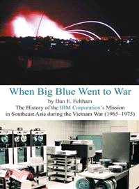 When Big Blue Went to War ─ A History of the IBM Corporation Mission in Southeast Asia During the Vietnam War (1965?975)