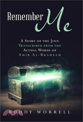 Remember Me: A Story of the Jinn Transcribed from the Actual Words of Amir Al-Braheem