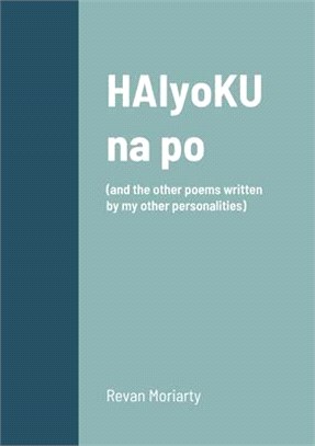 HAIyoKU na po: (and the other poems written by my other personalities)