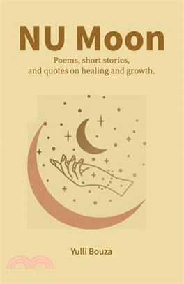 NU Moon: Poems, short stories, and quotes on healing and growth.