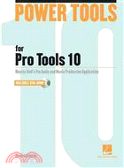 Power Tools for Pro Tools 10—Master Avid's Pro Audio and Music Production Application