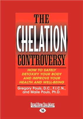 The Chelation Controversy：How to Safely Detoxify Your Body and Improve Your Health and Well-Being