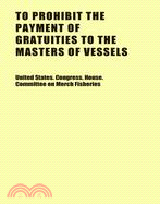 To Prohibit The Payment Of Gratuities To The Masters Of Vessels: Hearings Sixth-Sixth Congress, Second Session On H.R. 9572. January 15, 1920