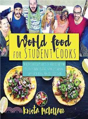 World Food for Student Cooks ─ Healthy, Delicious, Easy-to-Make Dishes for the Food-Truck-lLving, Noodle-Slurping, Taco-Crunching, Mac & Cheese Lover!