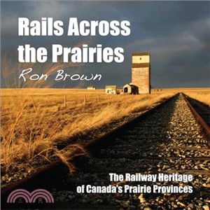 Rails Across the Prairies—The Railway Heritage of Canada's Prairie Provinces