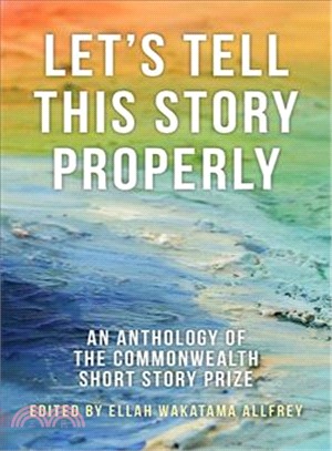 Let's Tell This Story Properly ― An Anthology of the Commonwealth Short Story Prize