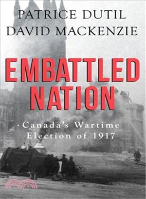 Embattled Nation ─ Canada's Wartime Election of 1917