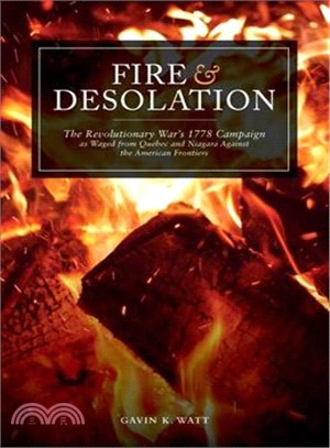 Fire and Desolation ― The Revolutionary War's 1778 Campaign As Waged from Quebec and Niagara Against the American Frontiers