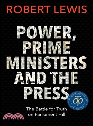 Power, Prime Ministers, and the Press ― An Intimate History of the Parliamentary Press Gallery