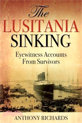 The Lusitania Sinking ― Eyewitness Accounts from Survivors